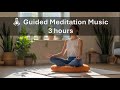 No Ads | 🧘 Guided Meditation Music | 3 hours | 2.1