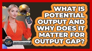 What Is Potential Output And Why Does It Matter For Output Gap? - Macroecon Experts