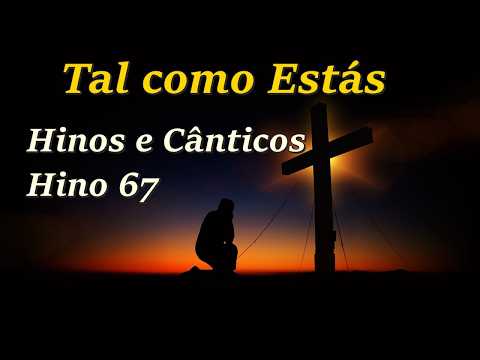 Hinos e Cânticos -Hino 67 -Tal como Estás