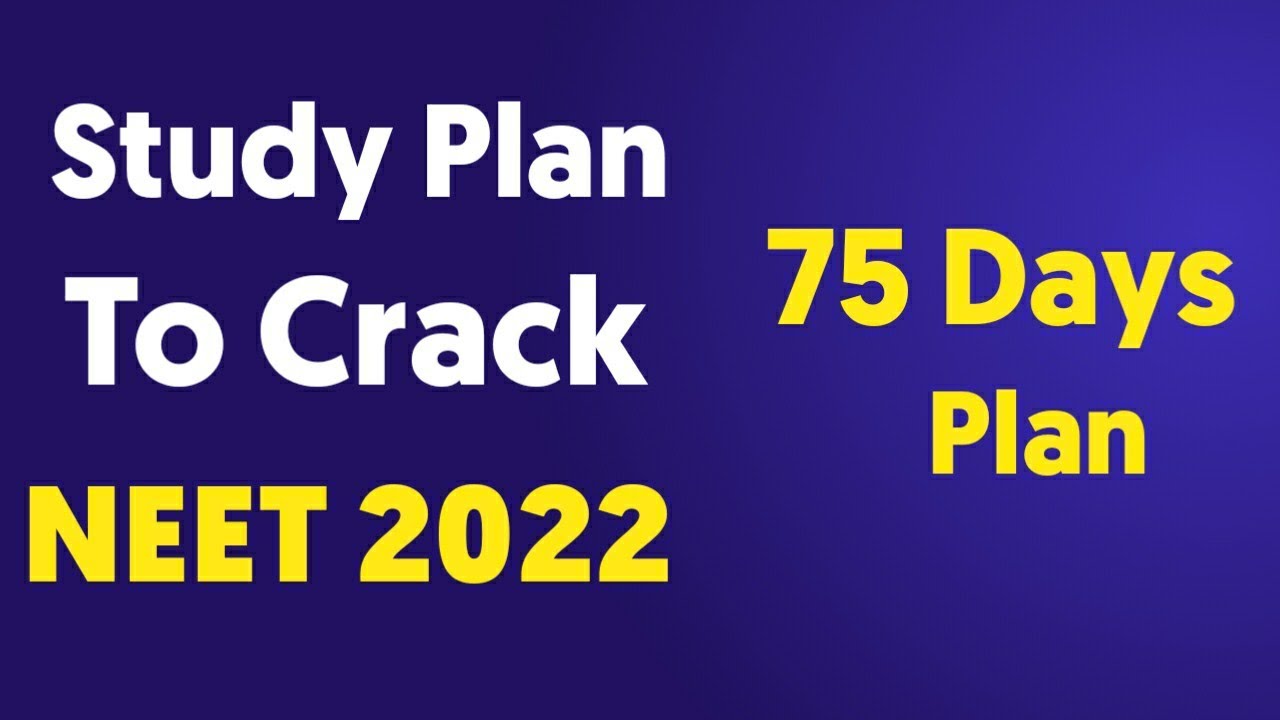 Study Plan To Crack NEET 2022 ll 75 Days Plan ll Score 630+ ll Best Strategy for NEET 2022