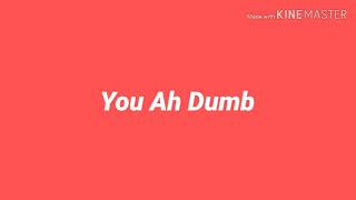 Rant 2 - The "You Ah Dumb" Term