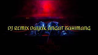 DJ REMIX DAYAK-ANGAT BAHIMANG