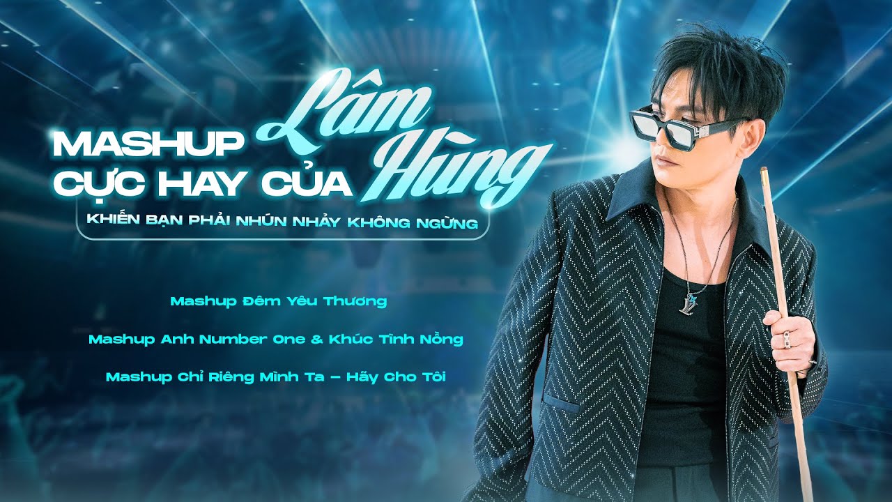 Mashup CỰC HAY của Lâm Hùng khiến bạn phải nhún nhảy không ngừng | Đêm Yêu Thương, Anh Number One...