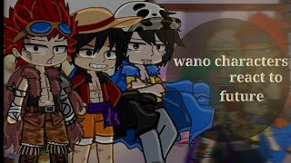 One Piece Wano Characters React To Future (1/1)🏴‍☠️🦜