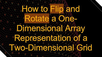 How to Flip and Rotate a One-Dimensional Array Representation of a Two-Dimensional Grid