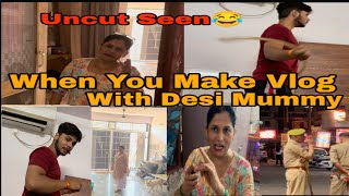 When You Make Vlog With Desi Mummy Uncut Seen Funny Vlog