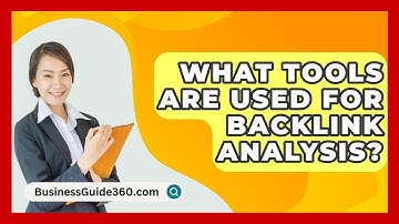 What Tools Are Used For Backlink Analysis? - BusinessGuide360.com