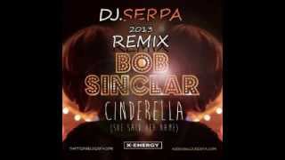 Bob Sinclar Cinderella She Said Her Name Dj Serpa Remix 2013