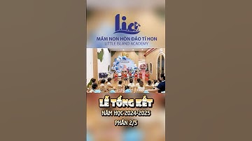 (Phần 2) Lễ Tổng Kết Năm Học 2024–2025 | Khoảnh Khắc Xúc Động - Ngọt Ngào Tại Mầm Non Hòn Đảo Tí Hon