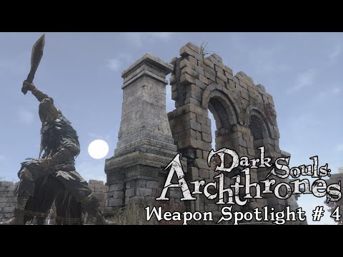 Weapon Spotlight Showcase #4 - Dark Souls Archthrones