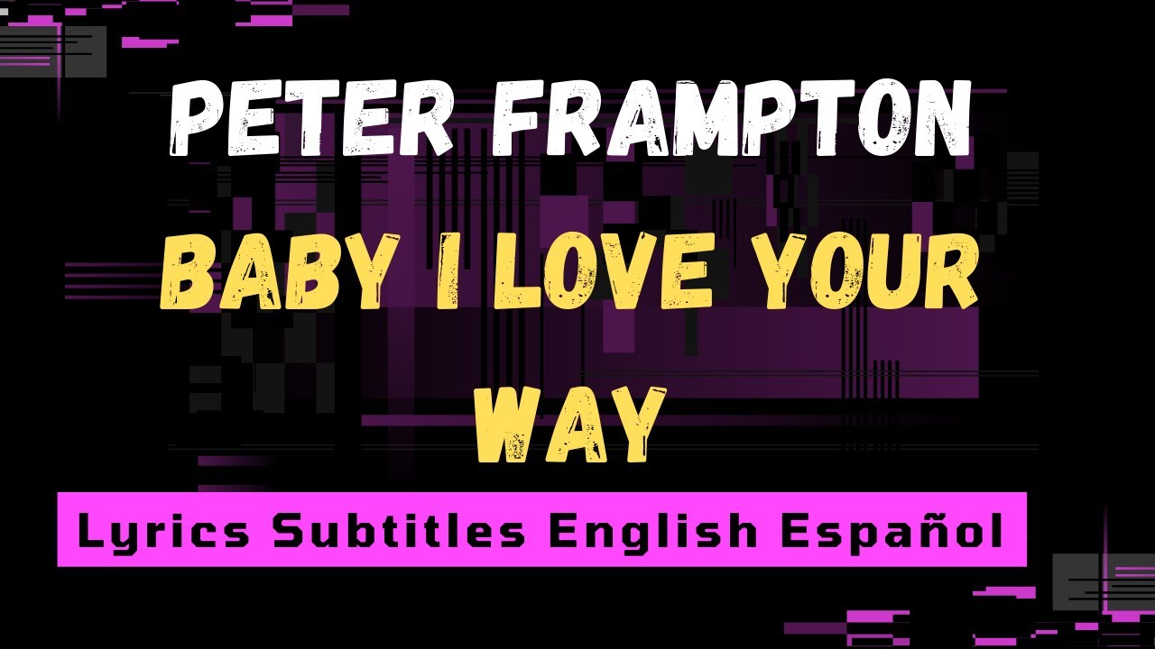 Peter Frampton Baby I Love Your Way Lyrics YouTube