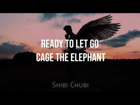 Ready to let go • Cage The Elephant | Lyrics