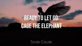 Ready to let go • Cage The Elephant | Lyrics
