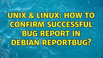 Unix & Linux: How to confirm successful bug report in Debian reportbug? (2 Solutions!!)