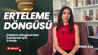 3- Erteleme Döngüsünden Kurtulmak Için 3 Güçlü Pratik Psk. Dan. Büşra Ata