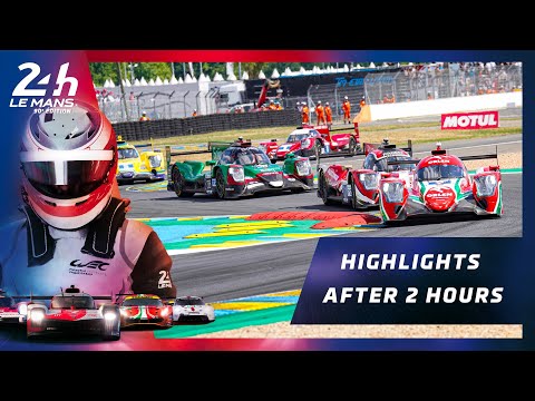 24 Heures du Mans 2022 - RACE HIGHLIGHTS // AFTER 2 HOURS