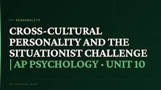 Cross-Cultural Personality and the Situationist Challenge | AP Psychology · Unit 10