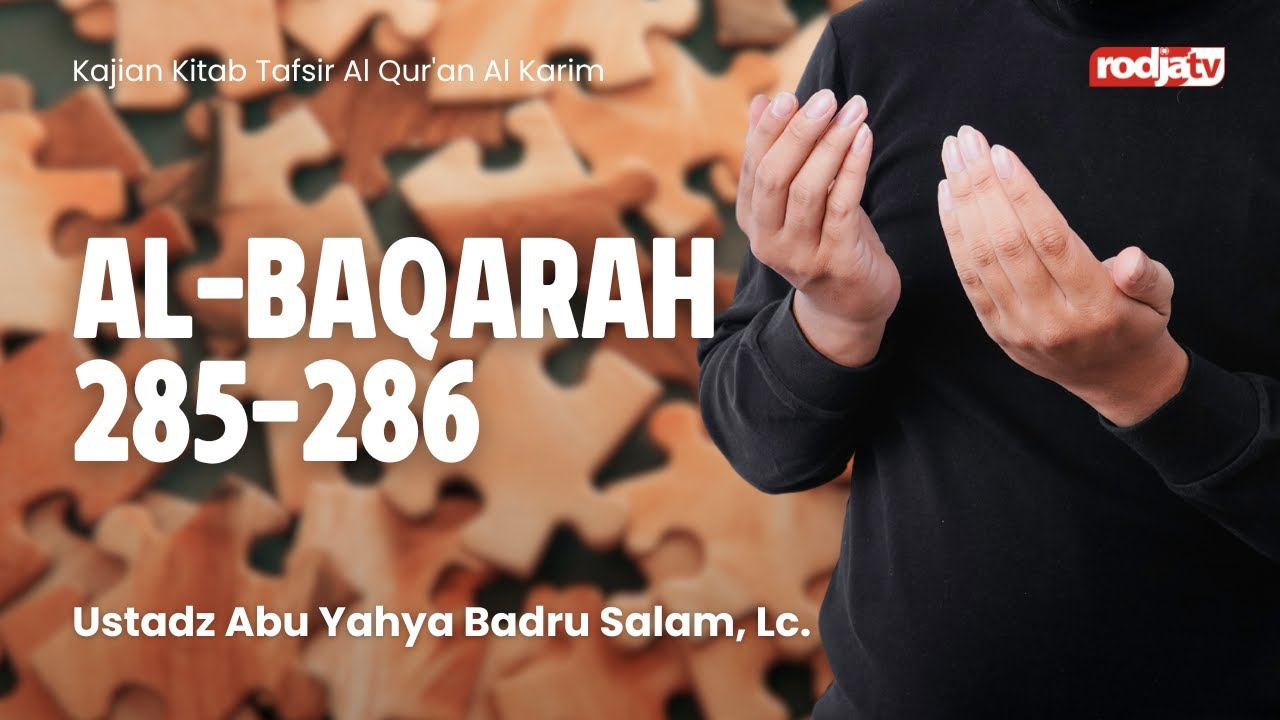 Tafsir Al Qur'an Al Karim: QS Al-Baqarah 285-286 - Ustadz Abu Yahya Badru Salam, Lc