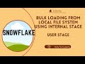 Day08: Bulk Loading from local file system using Snowflake Internal Stage