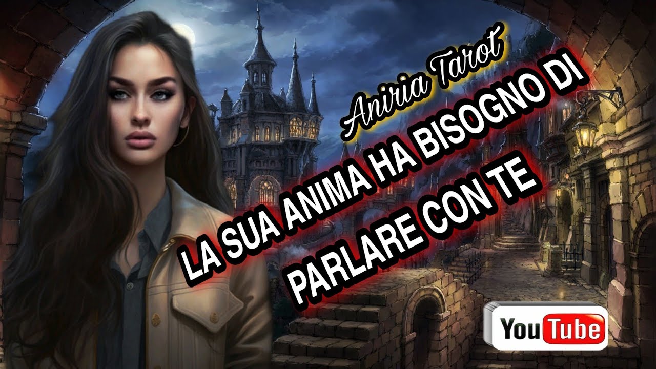 Accogliete La Sua Anima LA SUA ANIMA HA BISOGNO DI PARLARE CON TE | TAROCCHI - YouTube