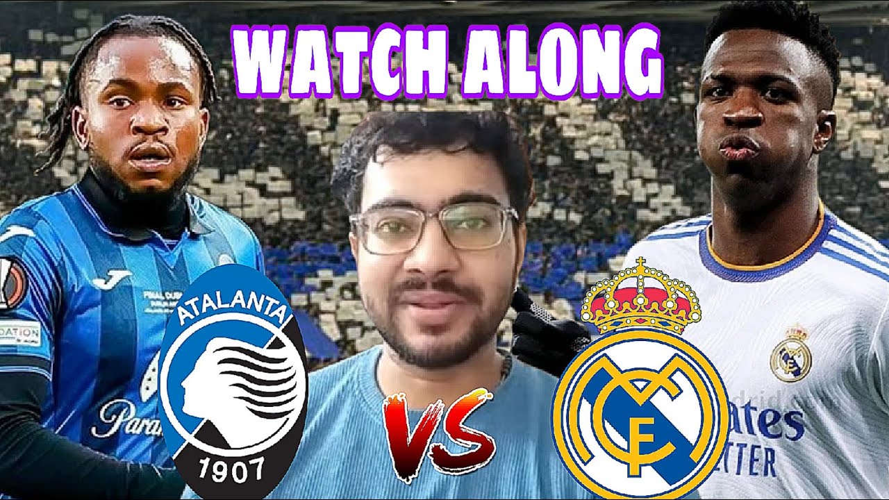 ATALANTA VS REAL MADRID WATCH ALONG - YouTube