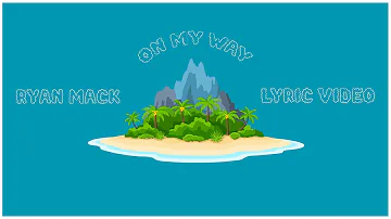 On My Way - Ryan Mack (Lyric Video)