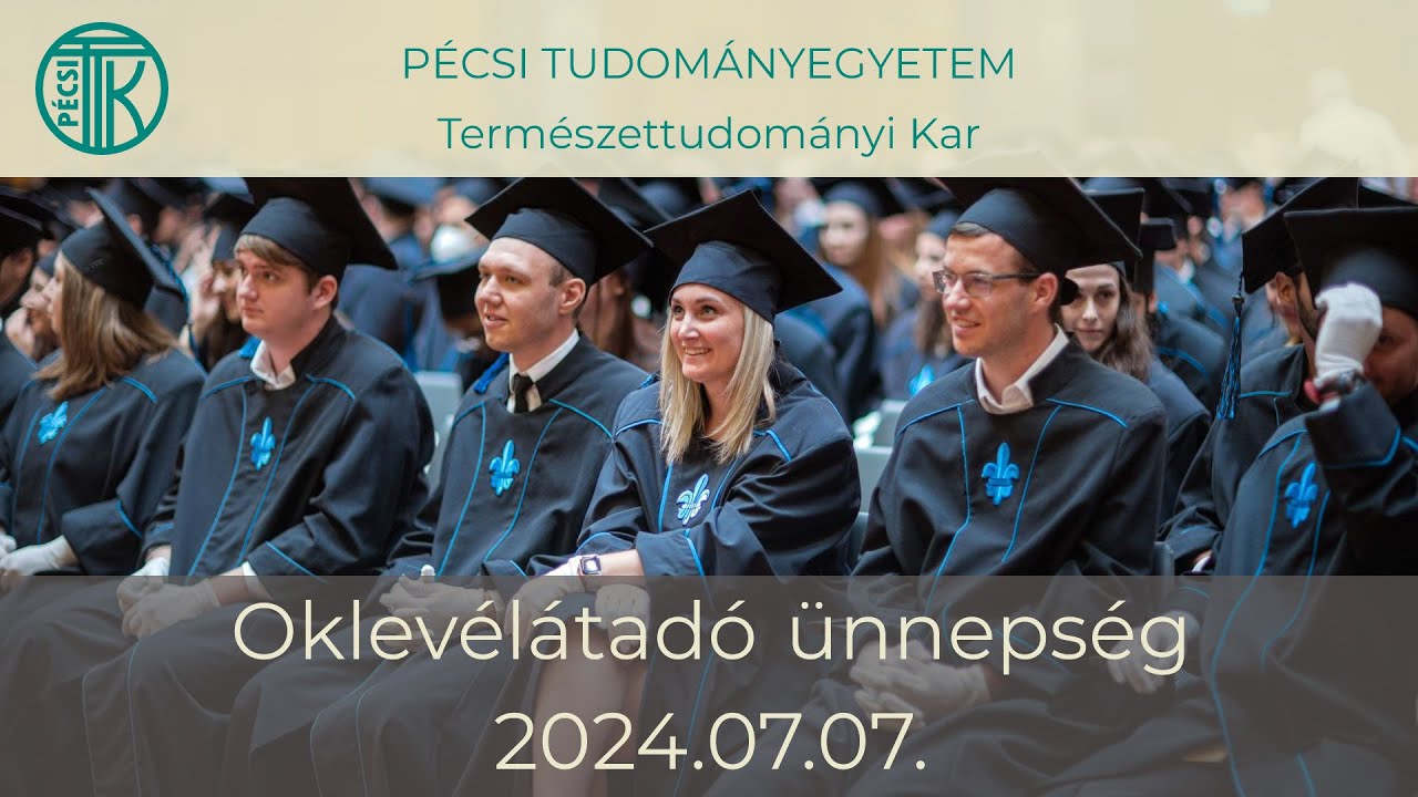 PTE Természettudományi Kar - Oklevélátadó ünnepség 2024.07.07.
