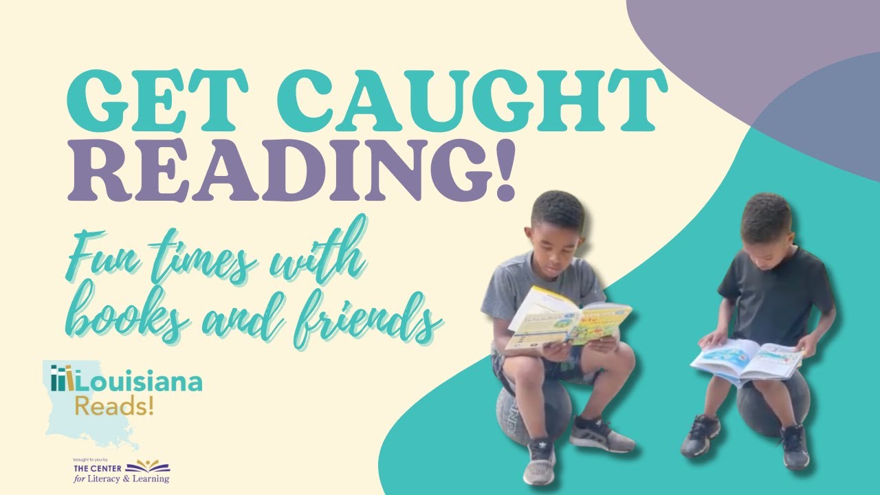 Louisiana Reads! celebrates "Get Caught Reading" for the month of May!