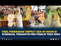 Viral pernikahan terpaut usia 40 tahun di kuningan pengantin pria pemilik toko emas