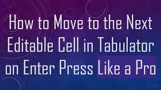 How to Move to the Next Editable Cell in Tabulator on Enter Press Like a Pro