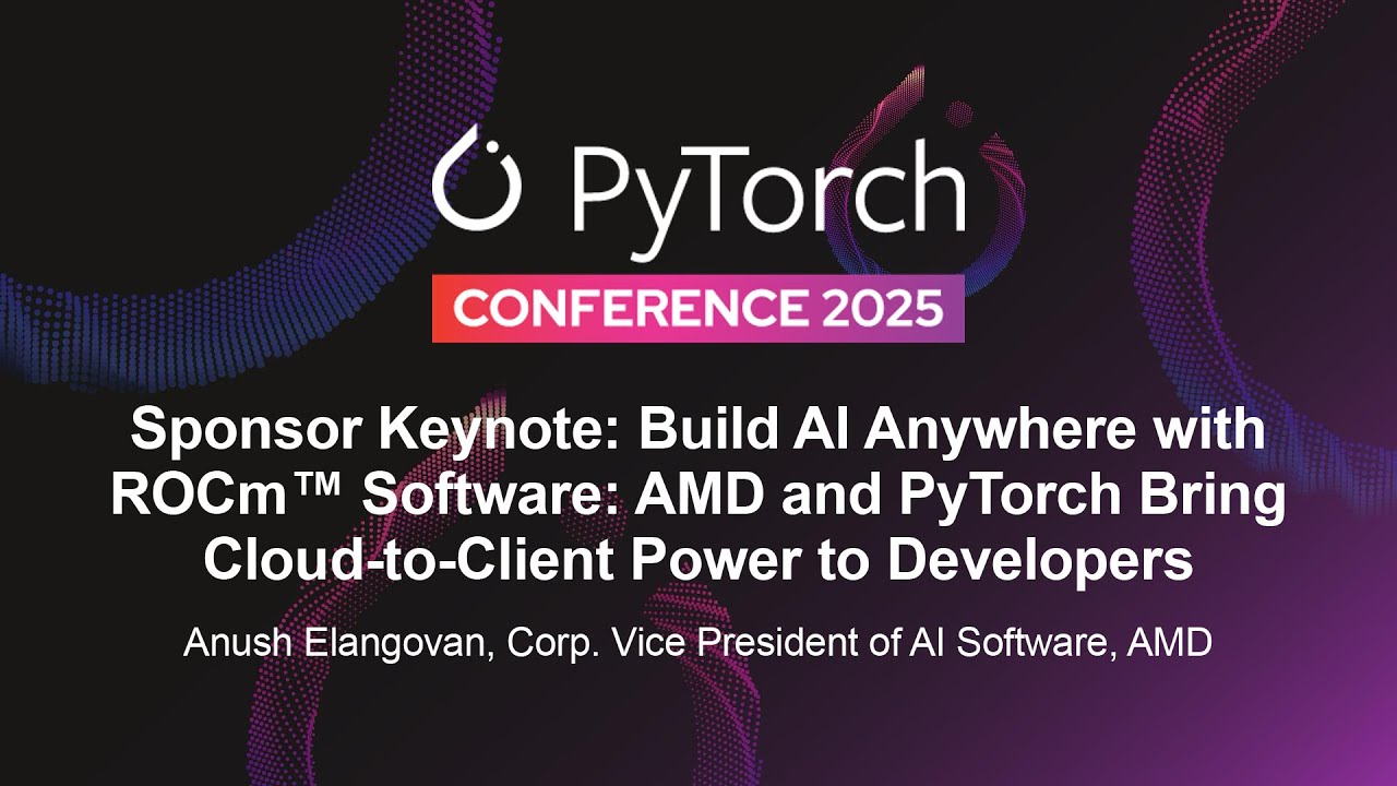 Amd Rocm Pytorch Sponsor Keynote: Build AI Anywhere with ROCm™ Software: AMD and PyTorch ...
