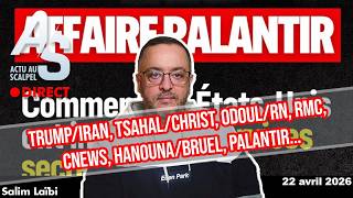 Actu Scalpel 22 avril 26 : Trump/Iran, Tsahal/Christ, Odoul/RN, RMC, Cnews, Hanouna/Bruel, Palantir