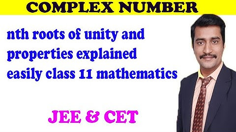 Complex number nth roots of unity and properties explained easily | JEE class 11 mathematics