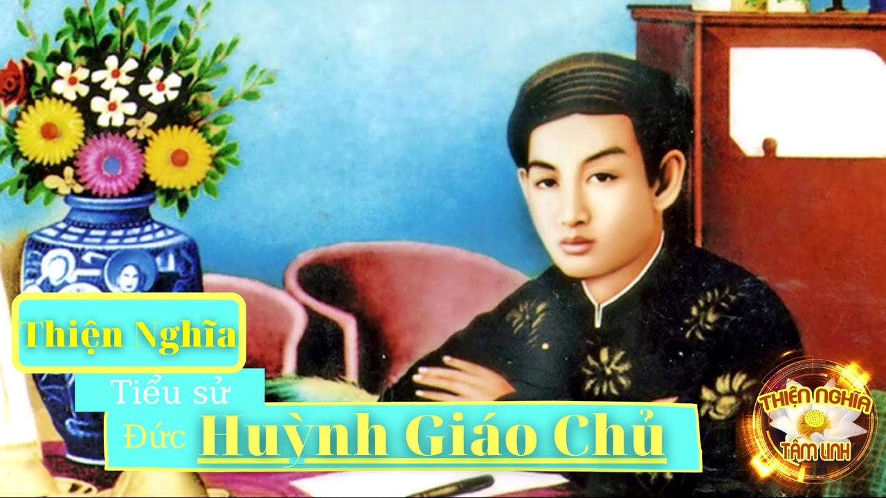 Tiểu Sử Đức Huỳnh Giáo Chủ - Thiện Nghĩa