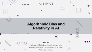 Algorithmic Bias and Relativity in AI by Ken Ito (AI Ethics: Global Perspectives) Profile
