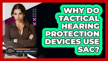 Why Do Tactical Hearing Protection Devices Use SAC? - Tactical Locker Experts