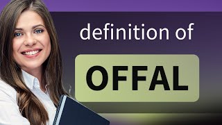 Offal • OFFAL meaning