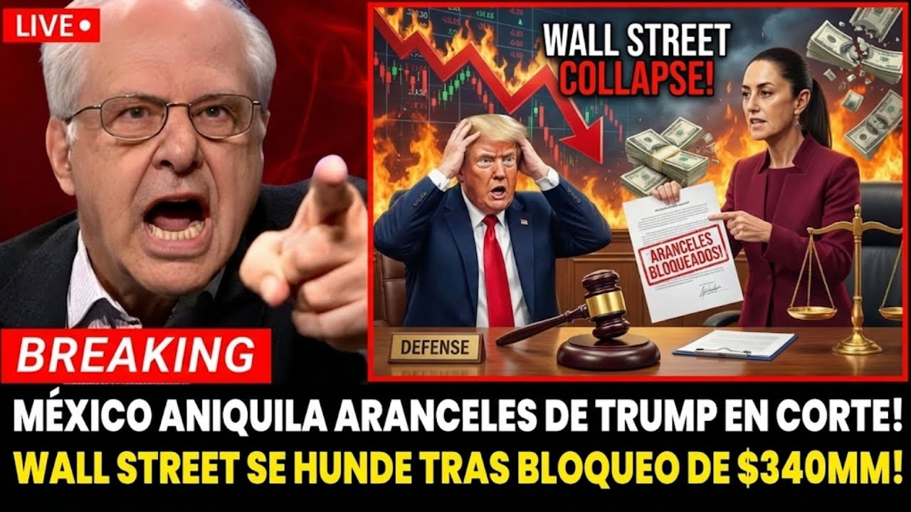 MÉXICO TUMBA aranceles de TRUMP en CORTE FEDERAL WALL STREET colapsa bloquean $340 MIL MILLONES