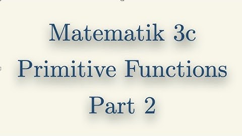 Matematik 3c, Primitive Functions, Part 2