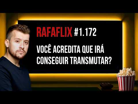 🍿 RAFAFLIX #1.172 • Você acredita que irá conseguir Transmutar? (Rafael Hungria)