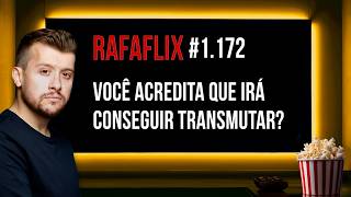 🍿 RAFAFLIX #1.172 • Você acredita que irá conseguir Transmutar? (Rafael Hungria)