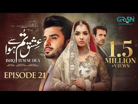Ishq Tum Se Hua — Episode 21