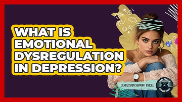 What Is Emotional Dysregulation In Depression? - Depression Support Circle