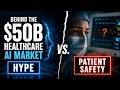Behind the $50 Billion Healthcare AI Market: Hype vs. Patient Safety