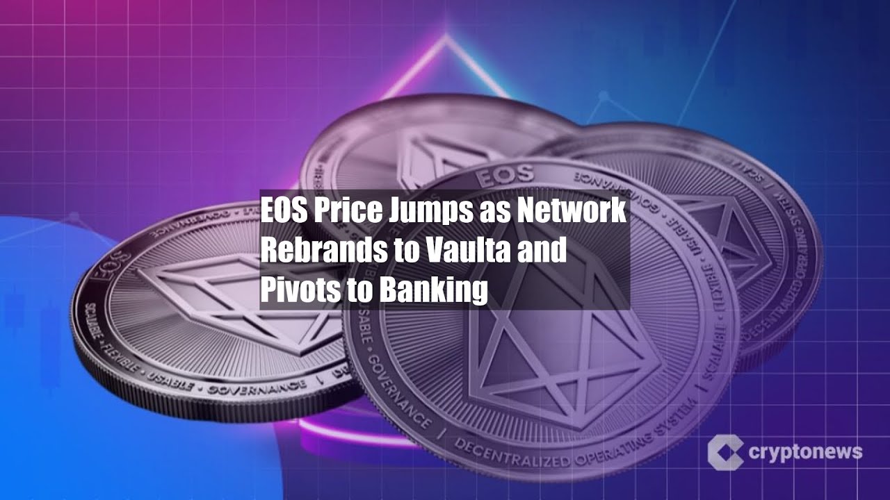 EOS Price Jumps as Network Rebrands to Vaulta and Pivots to - YouTube