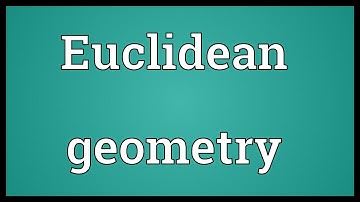 Euclidean geometry Meaning