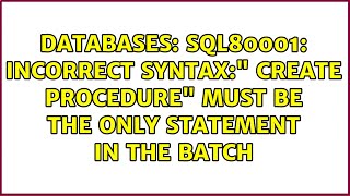 Databases: SQL80001: Incorrect Syntax:" Create Procedure" must be the only statement in the batch