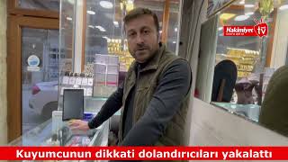 Çorum'da kuyumcunun dikkati dolandırıcıları yakalattı