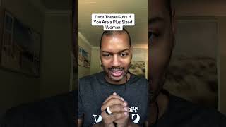 Date These Guys If You Are a Plus Sized Woman!