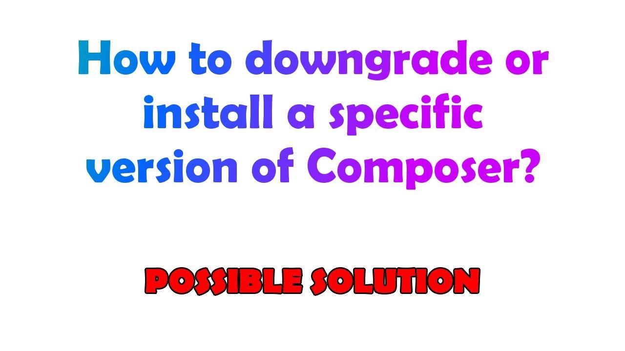 How to downgrade or install a specific version of Composer? - YouTube How To Downgrade Or Install A Specific Version Of Composer? - Youtube